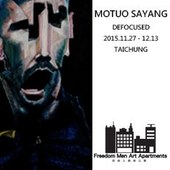 《DEFOCUSED》 犘陀撒洋個展MOTUO SAYANG’s Solo Exhibition